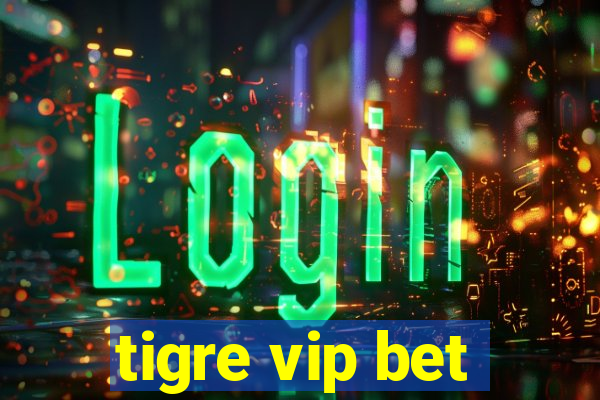 tigre vip bet