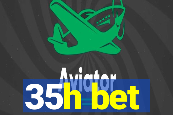 35h bet