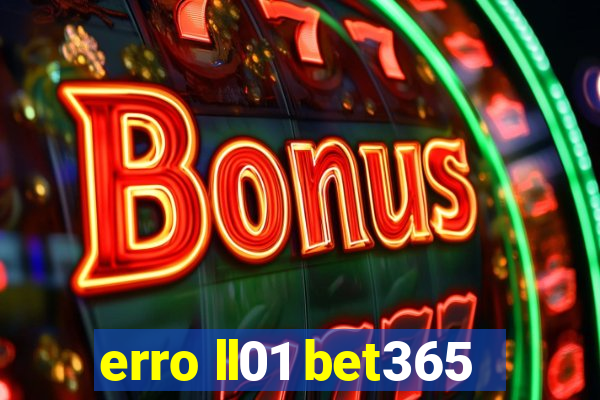 erro ll01 bet365