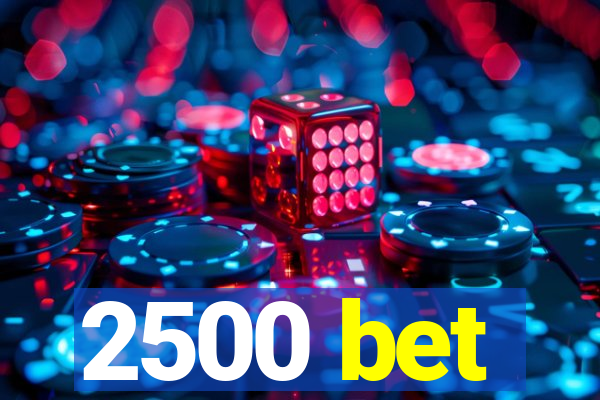 2500 bet