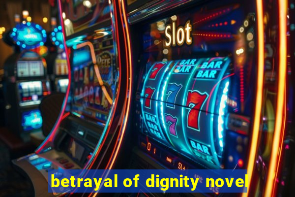 betrayal of dignity novel