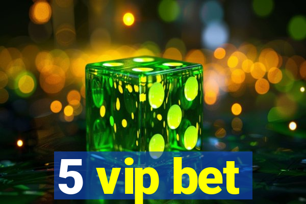 5 vip bet