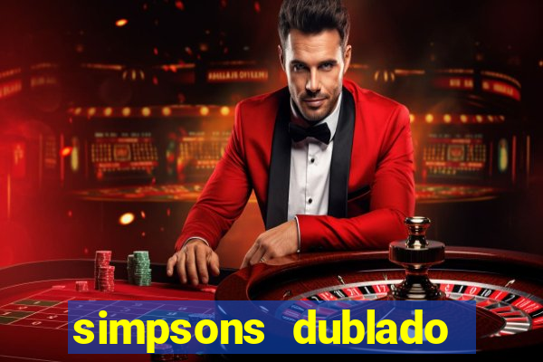 simpsons dublado assistir online