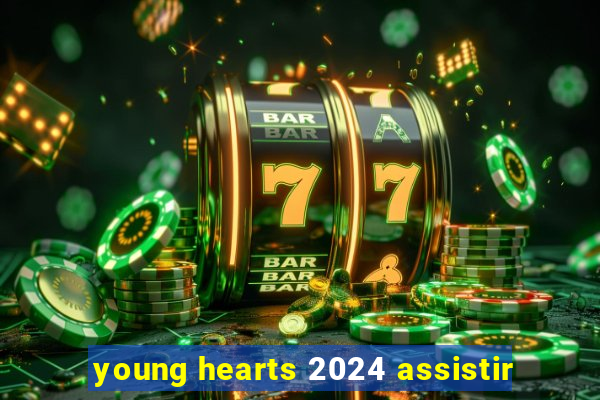 young hearts 2024 assistir