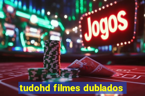 tudohd filmes dublados