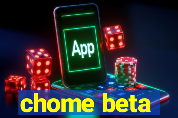 chome beta