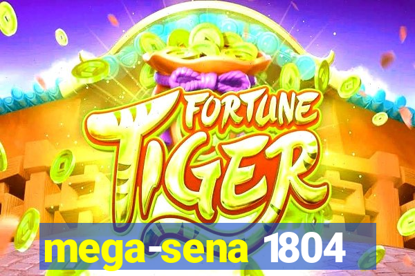 mega-sena 1804