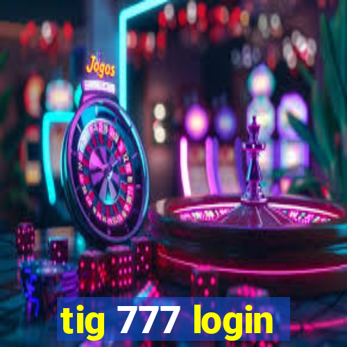 tig 777 login