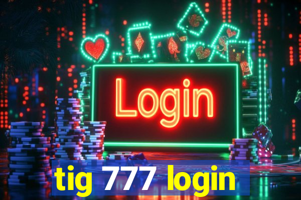 tig 777 login