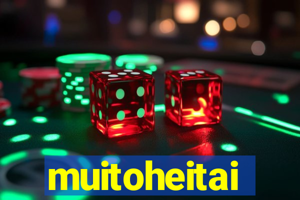 muitoheitai