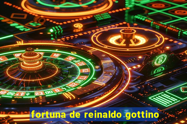 fortuna de reinaldo gottino