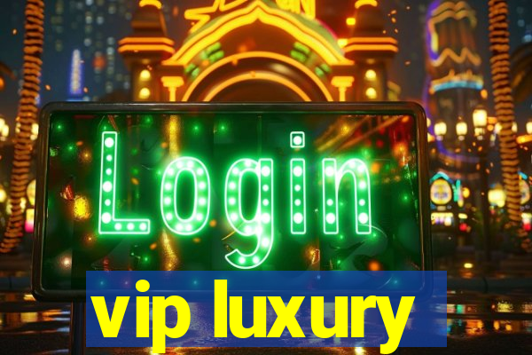 vip luxury