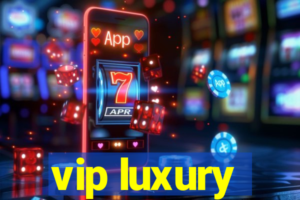 vip luxury