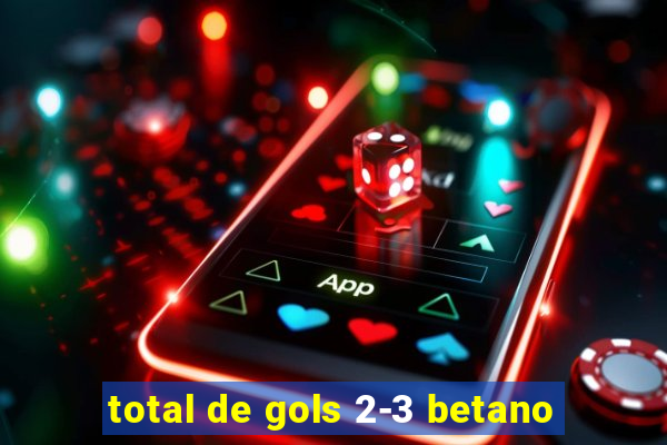 total de gols 2-3 betano