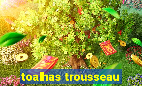 toalhas trousseau