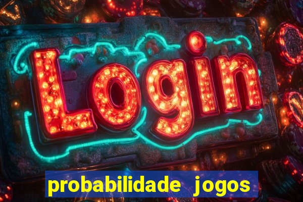 probabilidade jogos de hoje