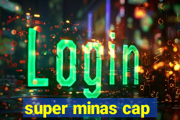 super minas cap