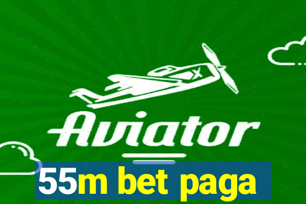 55m bet paga