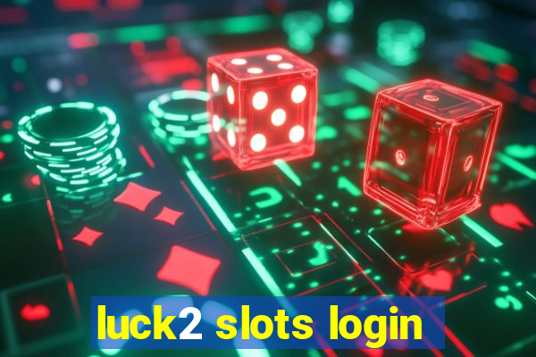 luck2 slots login