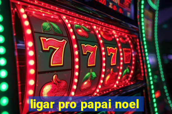 ligar pro papai noel