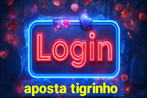 aposta tigrinho