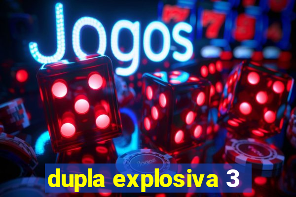 dupla explosiva 3