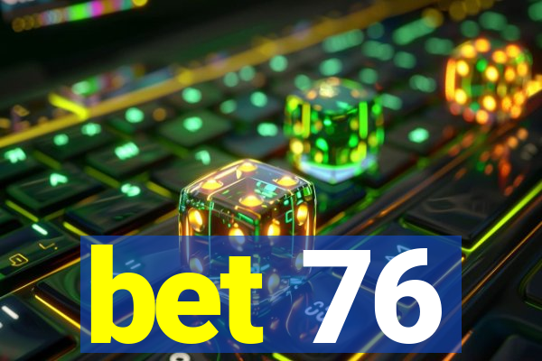 bet 76