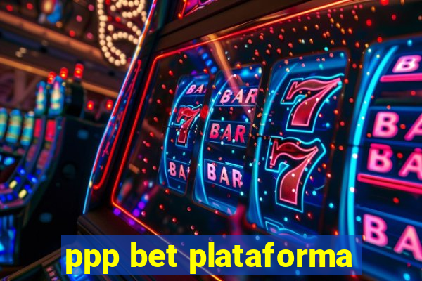 ppp bet plataforma