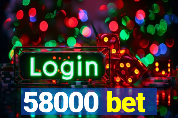 58000 bet