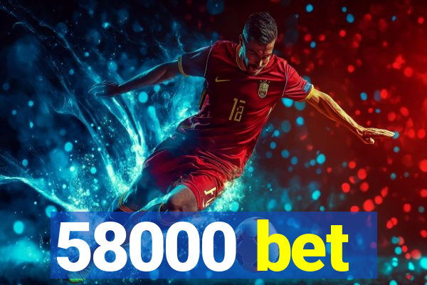 58000 bet