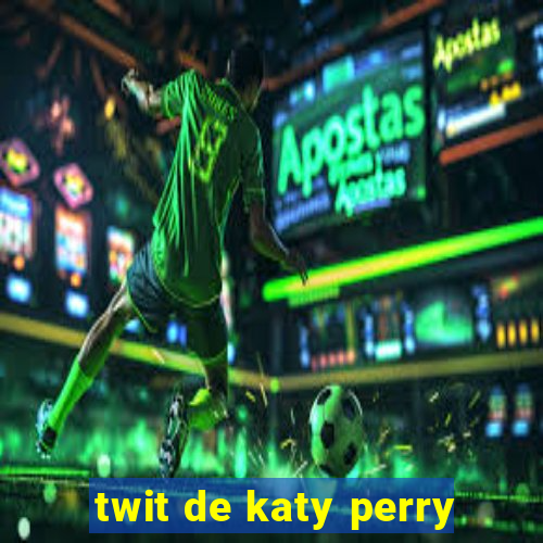 twit de katy perry