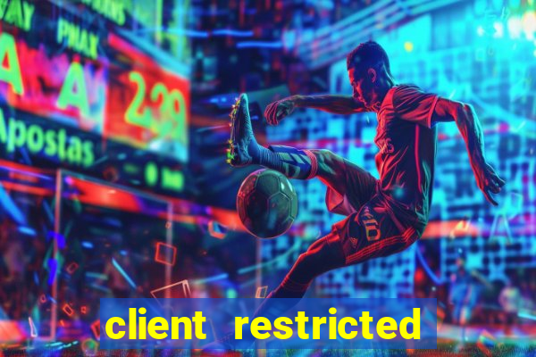 client restricted for action withdraw