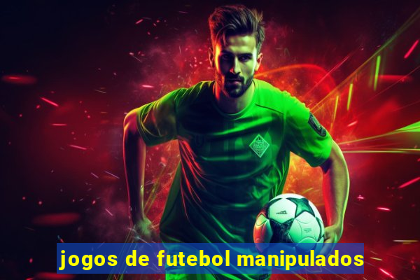 jogos de futebol manipulados