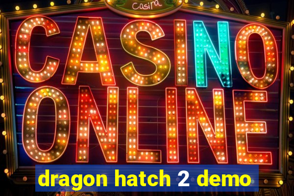 dragon hatch 2 demo