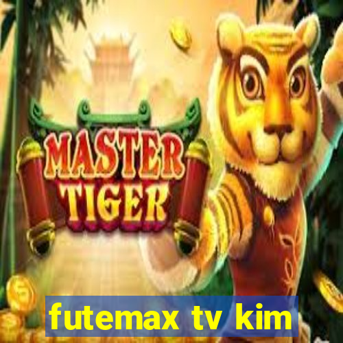 futemax tv kim