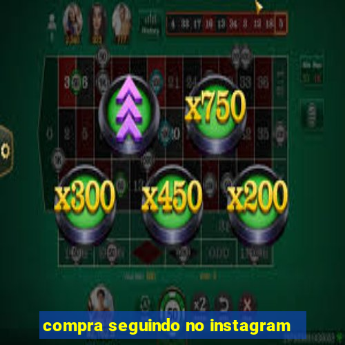 compra seguindo no instagram