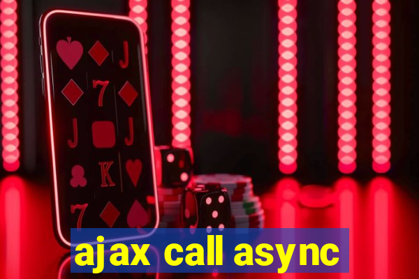 ajax call async