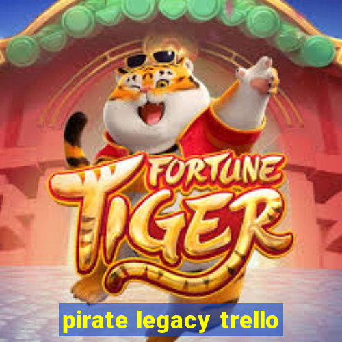 pirate legacy trello