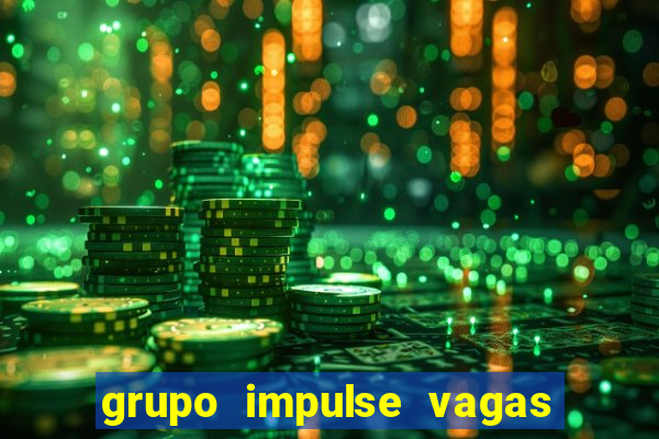 grupo impulse vagas home office