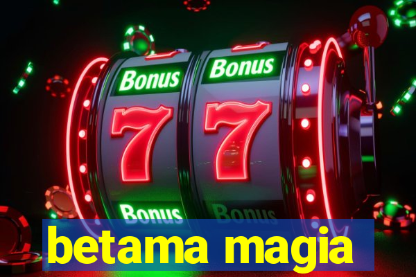 betama magia