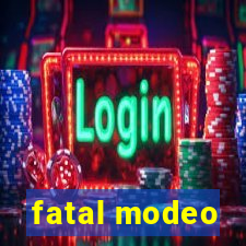 fatal modeo