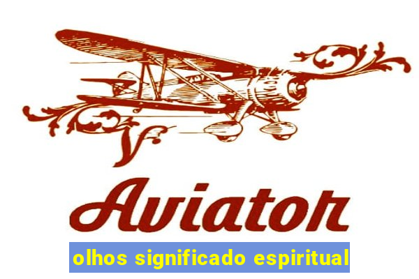 olhos significado espiritual