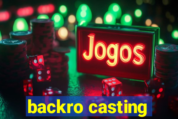 backro casting