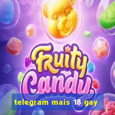 telegram mais 18 gay