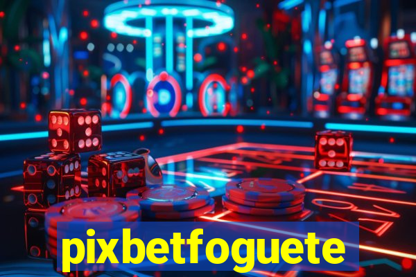 pixbetfoguete