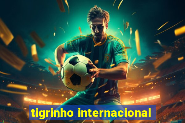 tigrinho internacional