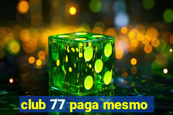 club 77 paga mesmo