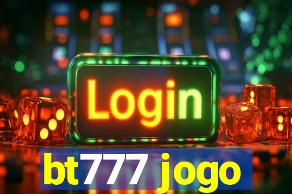 bt777 jogo