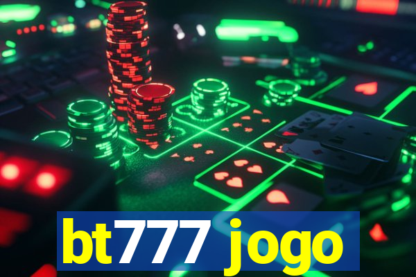 bt777 jogo