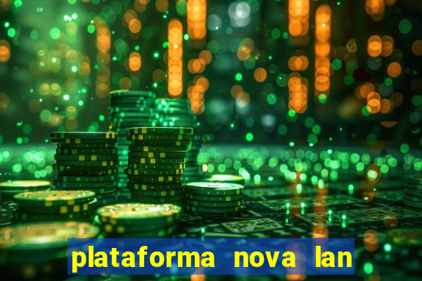 plataforma nova lan  ada hoje 2024